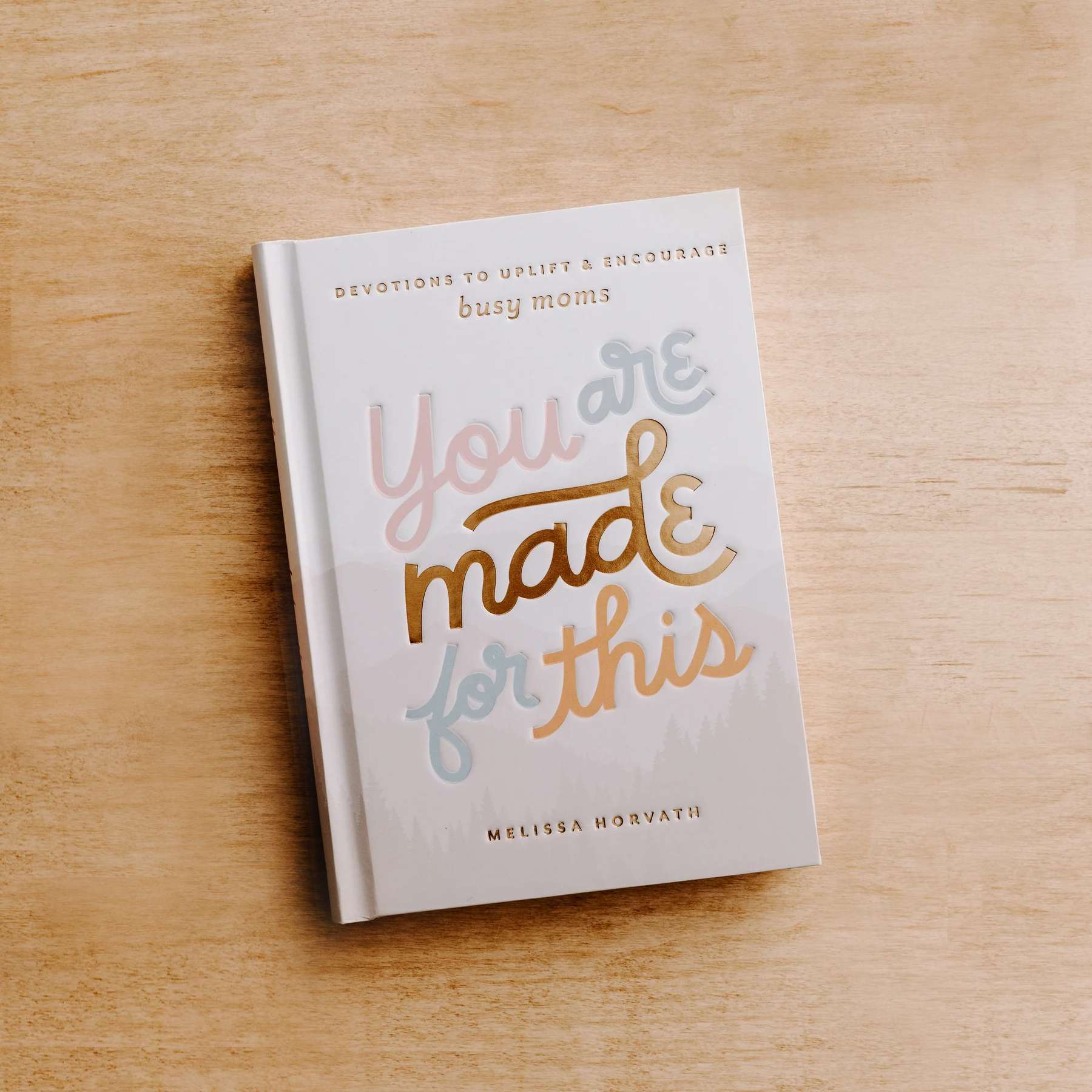 You Are Made For This: Devotions To Uplift & Encourage Moms - Decor Addict, LLC