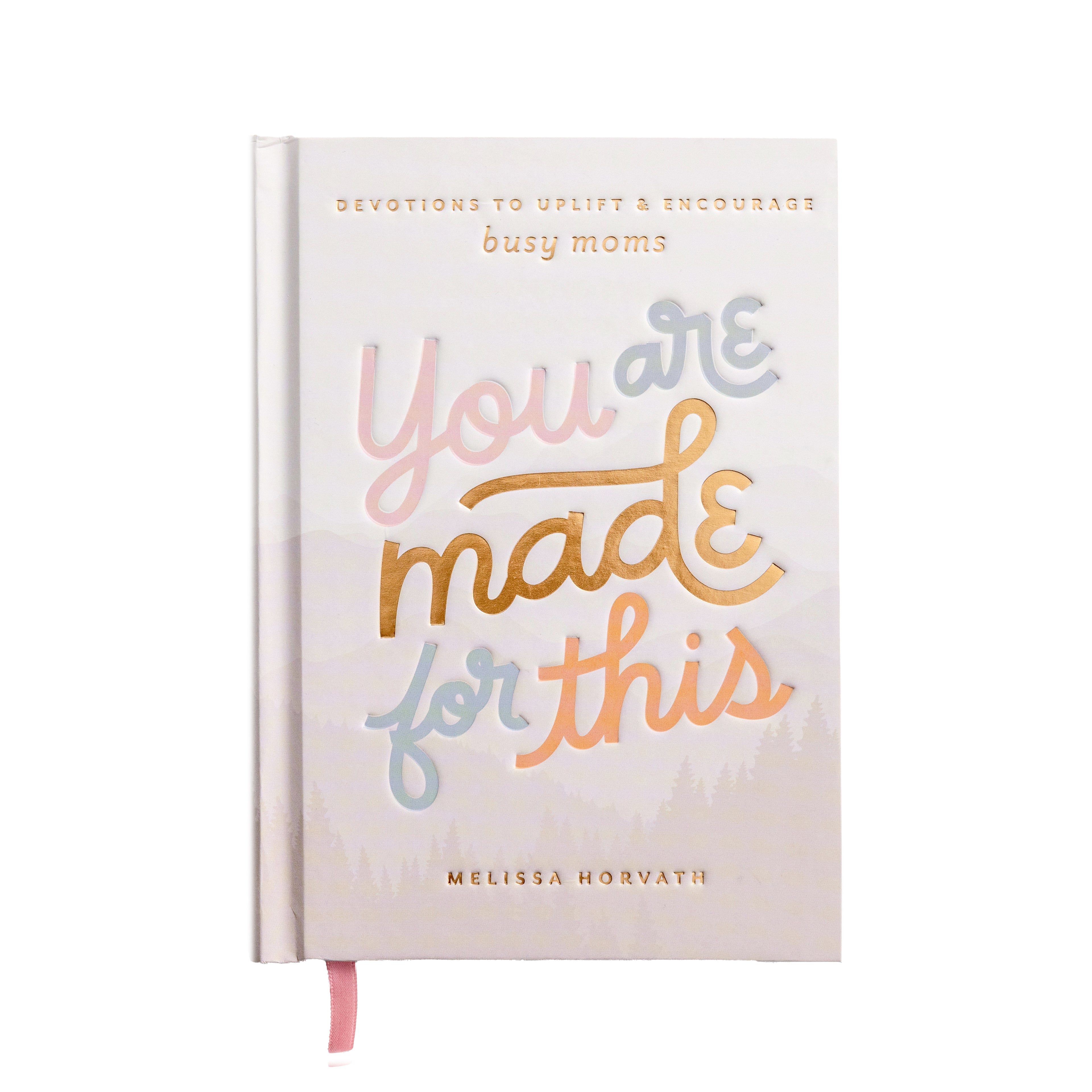 You Are Made For This: Devotions to Uplift and Encourage Busy Moms - Decor Addict, LLC