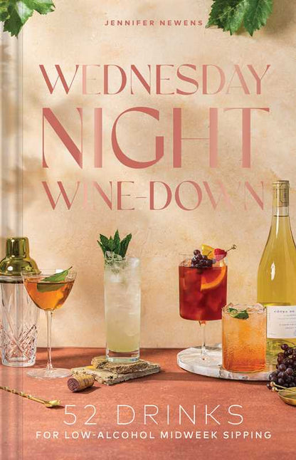 Wednesday Night Wine-Down by Jennifer Newens: Hardcover; 152 pages / English - Decor Addict, LLC