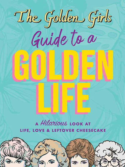 Golden Girls Guide to a Golden Life by Michelle Lange: Paperback; 112 pages / English - Decor Addict, LLC