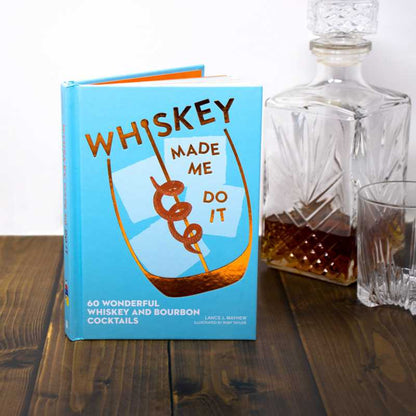 Whiskey Made Me Do It by Lance  Mayhew: Hardcover; 144 pages / English - Decor Addict, LLC