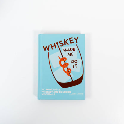 Whiskey Made Me Do It by Lance  Mayhew: Hardcover; 144 pages / English - Decor Addict, LLC