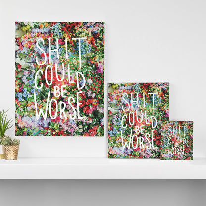 Craft Boner Shit Could Be Worse Floral Typography Wall Art - Decor Addict, LLC