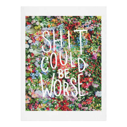 Craft Boner Shit Could Be Worse Floral Typography Wall Art - Decor Addict, LLC